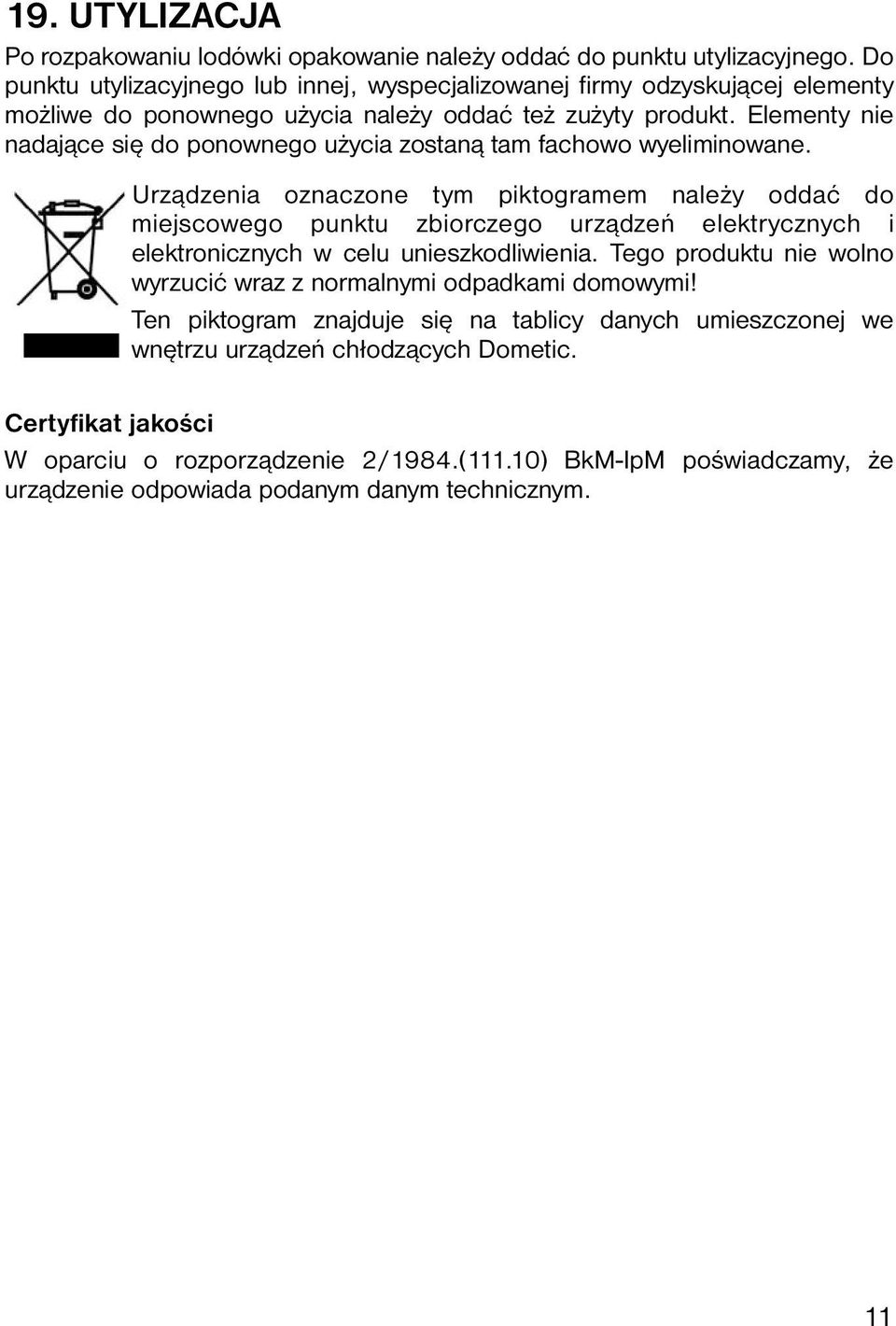 Elementy nie nadające się do ponownego użycia zostaną tam fachowo wyeliminowane.