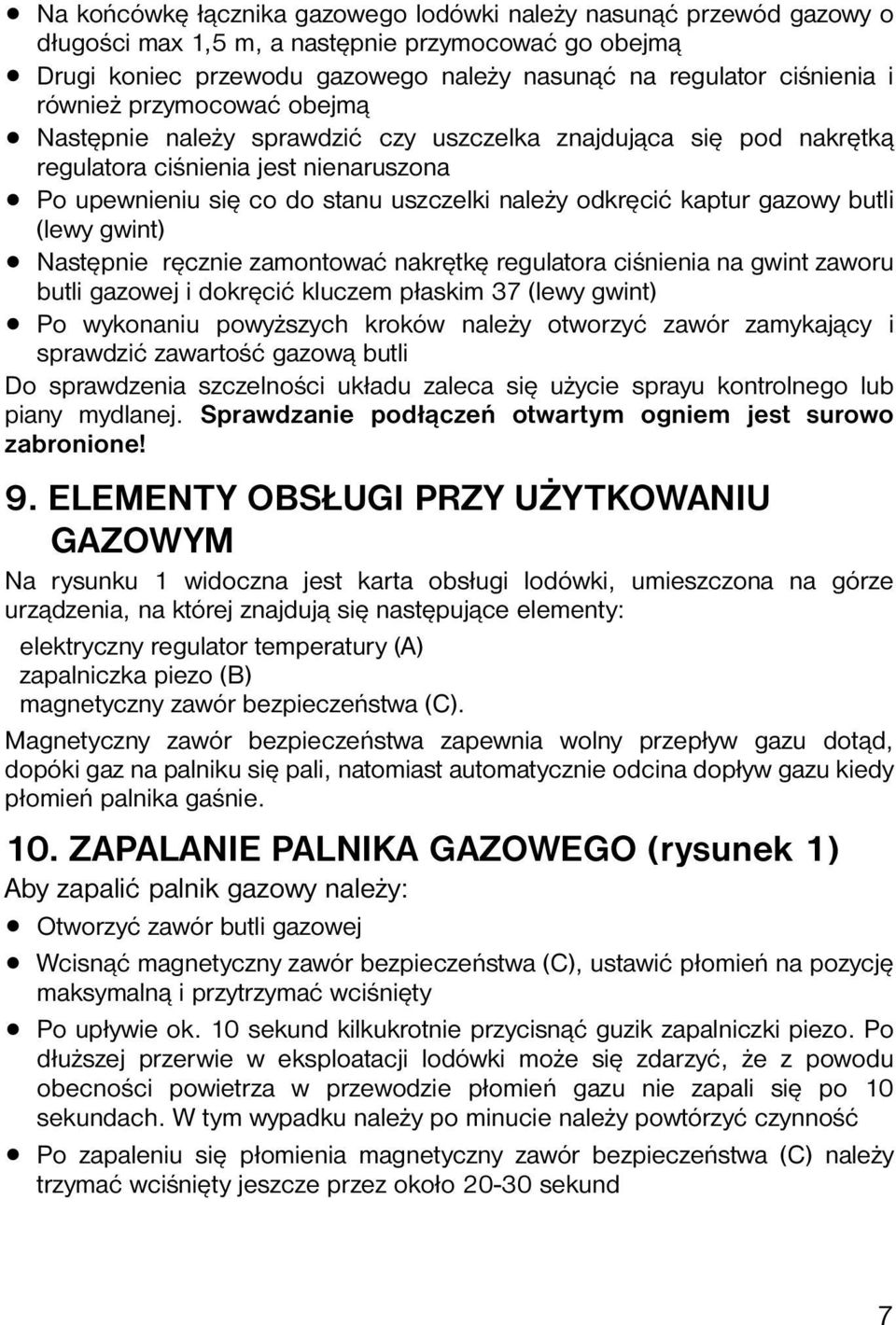 gazowy butli (lewy gwint) Następnie ręcznie zamontować nakrętkę regulatora ciśnienia na gwint zaworu butli gazowej i dokręcić kluczem płaskim 37 (lewy gwint) Po wykonaniu powyższych kroków należy