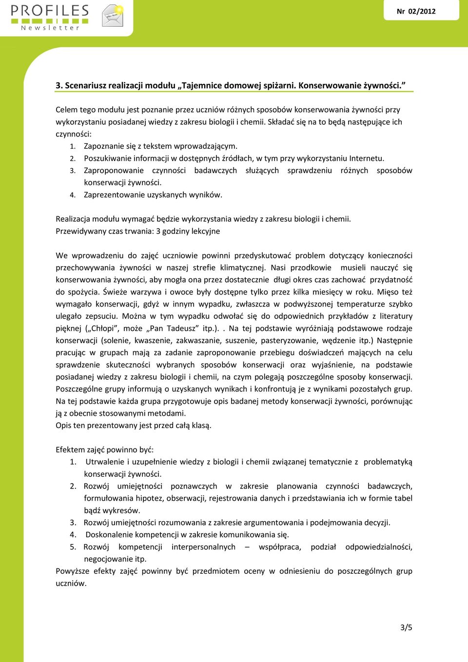 Składać się na to będą następujące ich czynności: 1. Zapoznanie się z tekstem wprowadzającym. 2. Poszukiwanie informacji w dostępnych źródłach, w tym przy wykorzystaniu Internetu. 3.