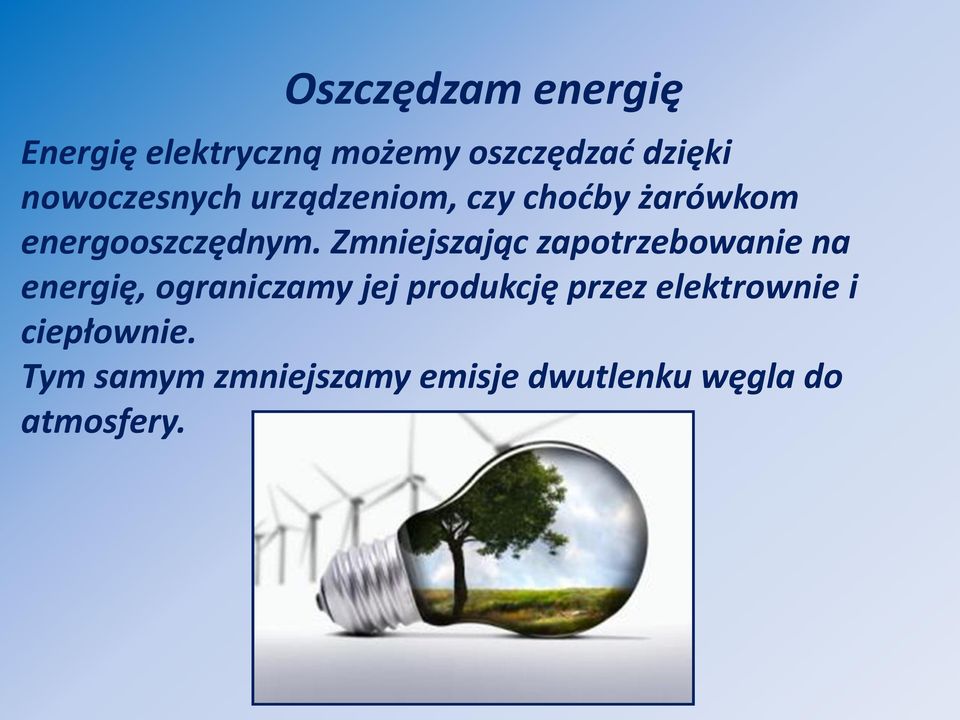 Zmniejszając zapotrzebowanie na energię, ograniczamy jej produkcję
