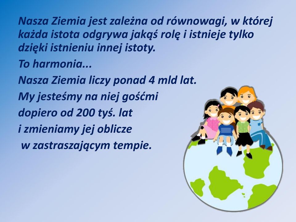 To harmonia... Nasza Ziemia liczy ponad 4 mld lat.