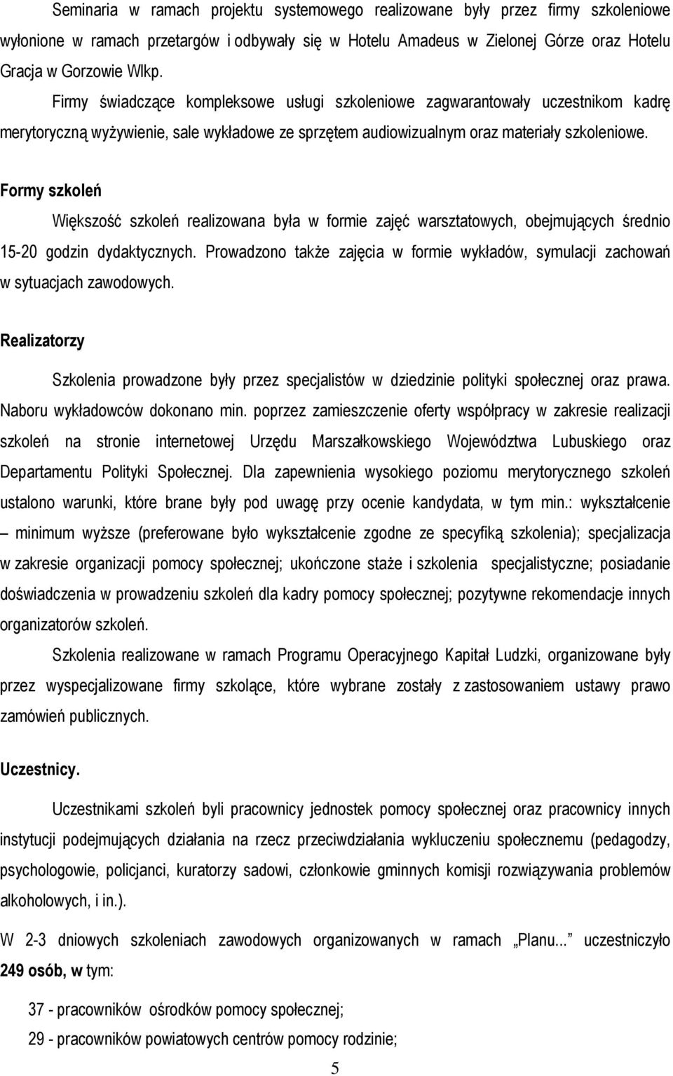 Formy szkoleń Większość szkoleń realizowana była w formie zajęć warsztatowych, obejmujących średnio 15-20 godzin dydaktycznych.