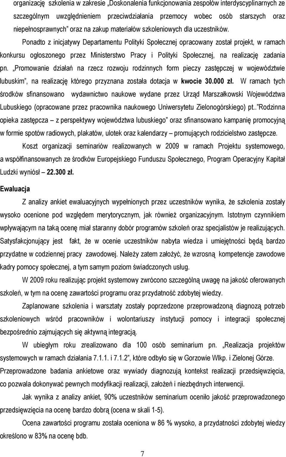 Ponadto z inicjatywy Departamentu Polityki Społecznej opracowany został projekt, w ramach konkursu ogłoszonego przez Ministerstwo Pracy i Polityki Społecznej, na realizację zadania pn.