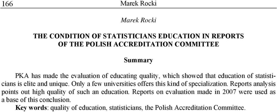Only a few universities offers this kind of specialization. Reports analysis points out high quality of such an education.