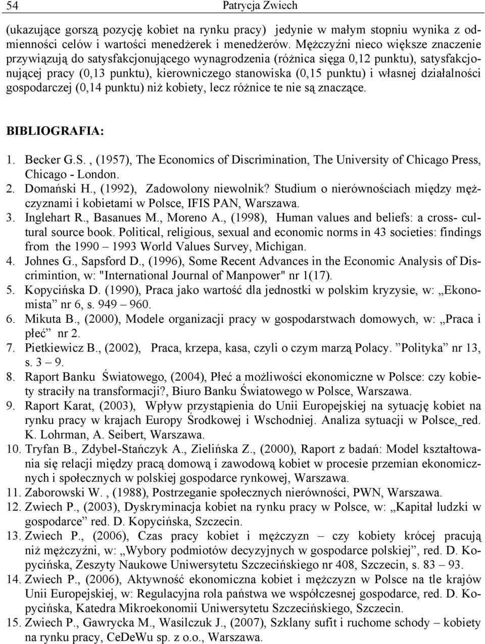 własnej działalności gospodarczej (0,14 punktu) niż kobiety, lecz różnice te nie są znaczące. BIBLIOGRAFIA: 1. Becker G.S.