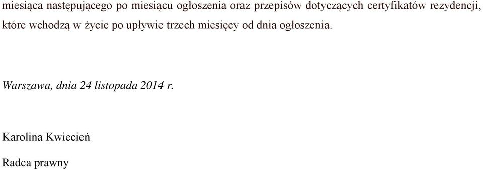 wchodzą w życie po upływie trzech miesięcy od dnia