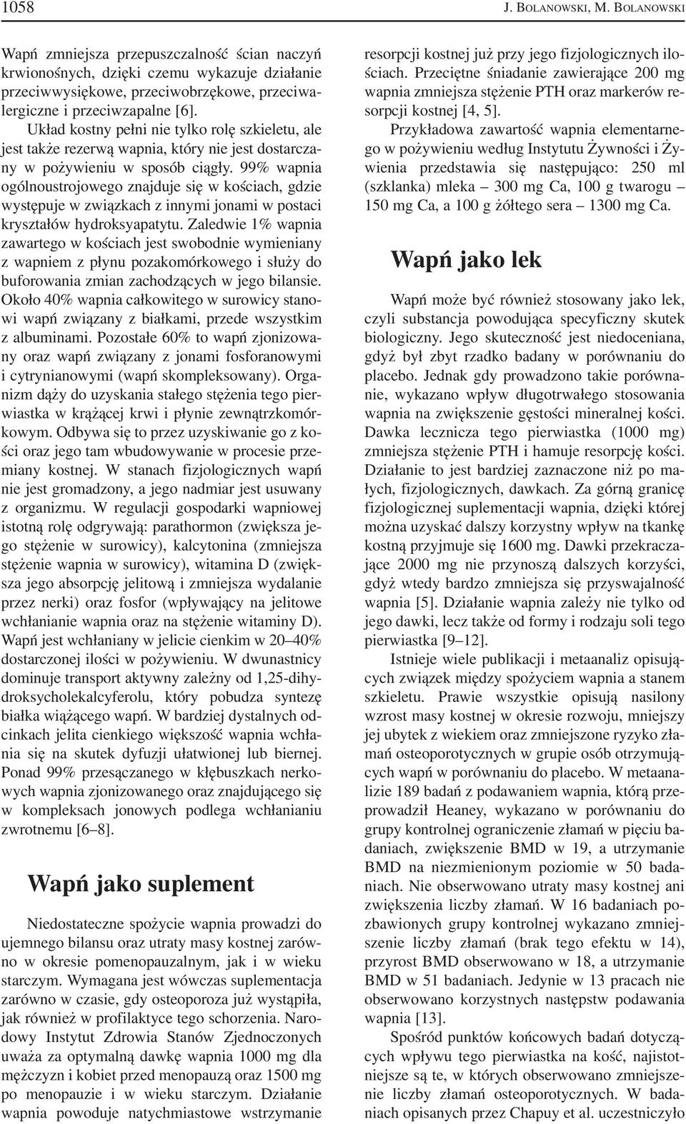 Układ kostny pełni nie tylko rolę szkieletu, ale jest także rezerwą wapnia, który nie jest dostarcza ny w pożywieniu w sposób ciągły.