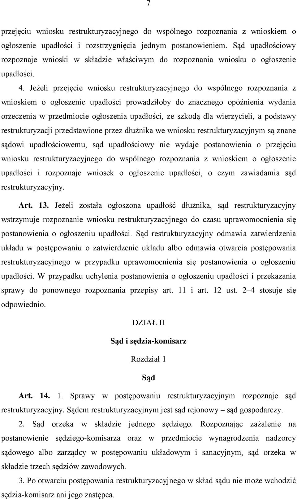 Jeżeli przejęcie wniosku restrukturyzacyjnego do wspólnego rozpoznania z wnioskiem o ogłoszenie upadłości prowadziłoby do znacznego opóźnienia wydania orzeczenia w przedmiocie ogłoszenia upadłości,