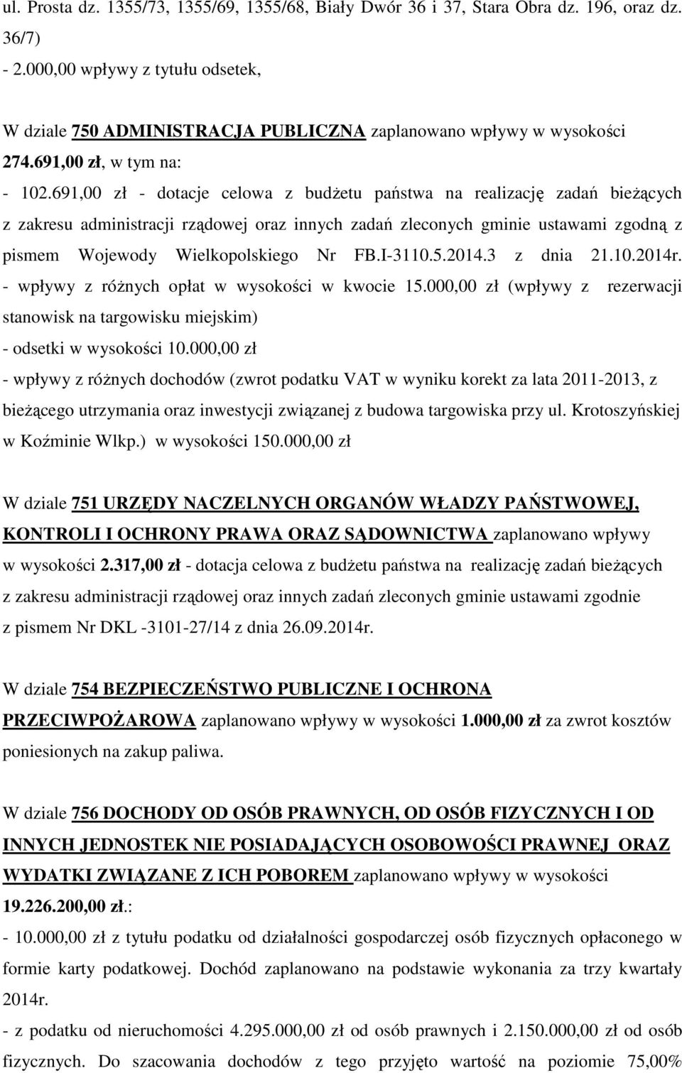 691,00 zł - dotacje celowa z budŝetu państwa na realizację zadań bieŝących z zakresu administracji rządowej oraz innych zadań zleconych gminie ustawami zgodną z pismem Wojewody Wielkopolskiego Nr FB.