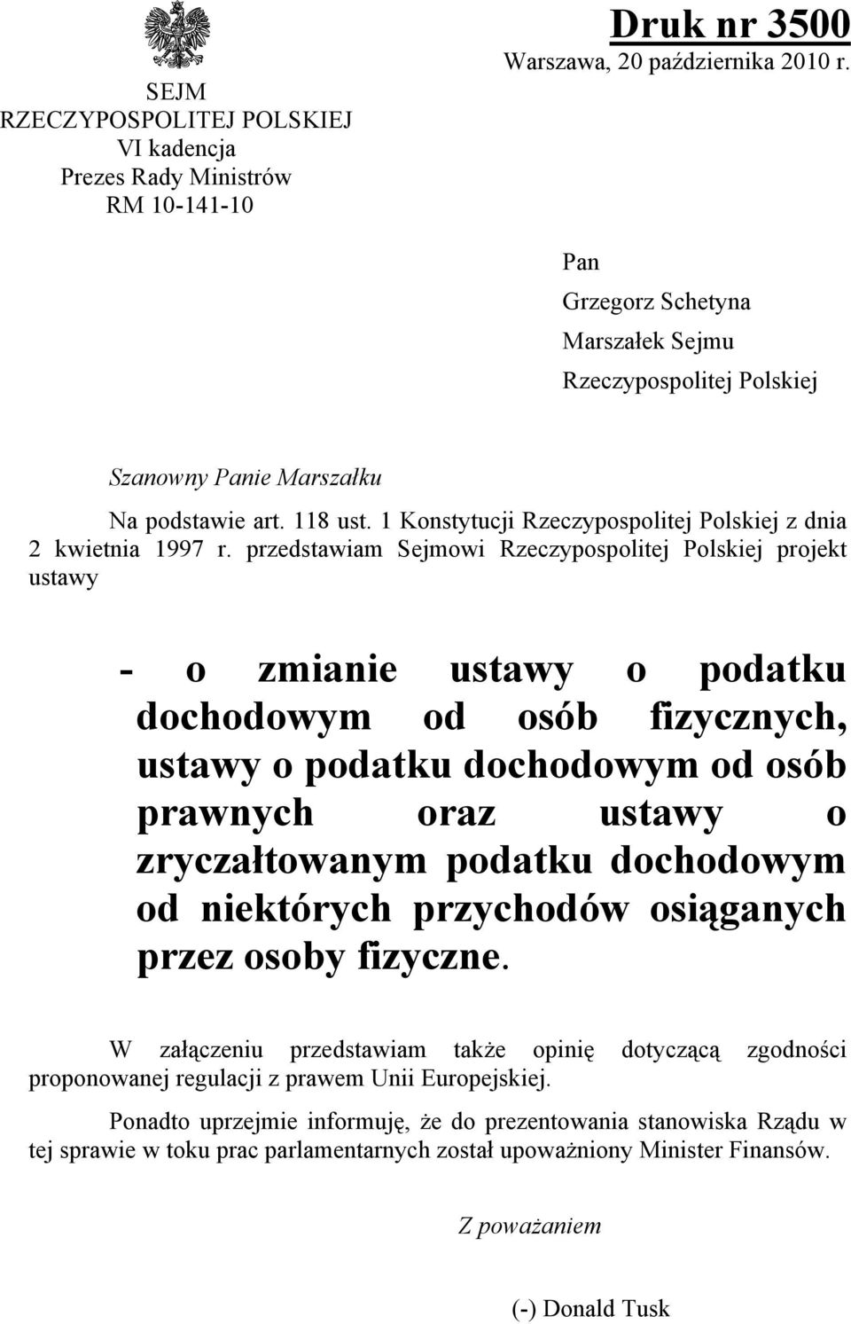 przedstawiam Sejmowi Rzeczypospolitej Polskiej projekt ustawy - o zmianie ustawy o podatku dochodowym od osób fizycznych, ustawy o podatku dochodowym od osób prawnych oraz ustawy o zryczałtowanym