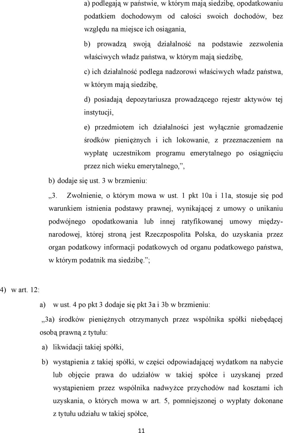 aktywów tej instytucji, e) przedmiotem ich działalności jest wyłącznie gromadzenie środków pieniężnych i ich lokowanie, z przeznaczeniem na wypłatę uczestnikom programu emerytalnego po osiągnięciu