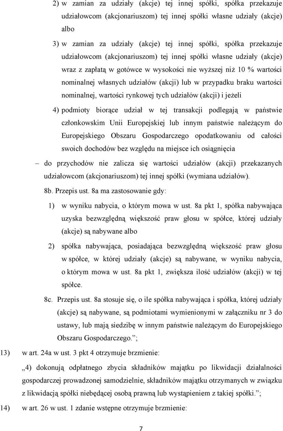 braku wartości nominalnej, wartości rynkowej tych udziałów (akcji) i jeżeli 4) podmioty biorące udział w tej transakcji podlegają w państwie członkowskim Unii Europejskiej lub innym państwie