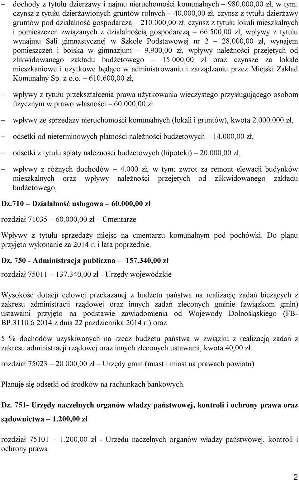 500,00 zł, wpływy z tytułu wynajmu Sali gimnastycznej w Szkole Podstawowej nr 2 28.000,00 zł, wynajem pomieszczeń i boiska w gimnazjum 9.