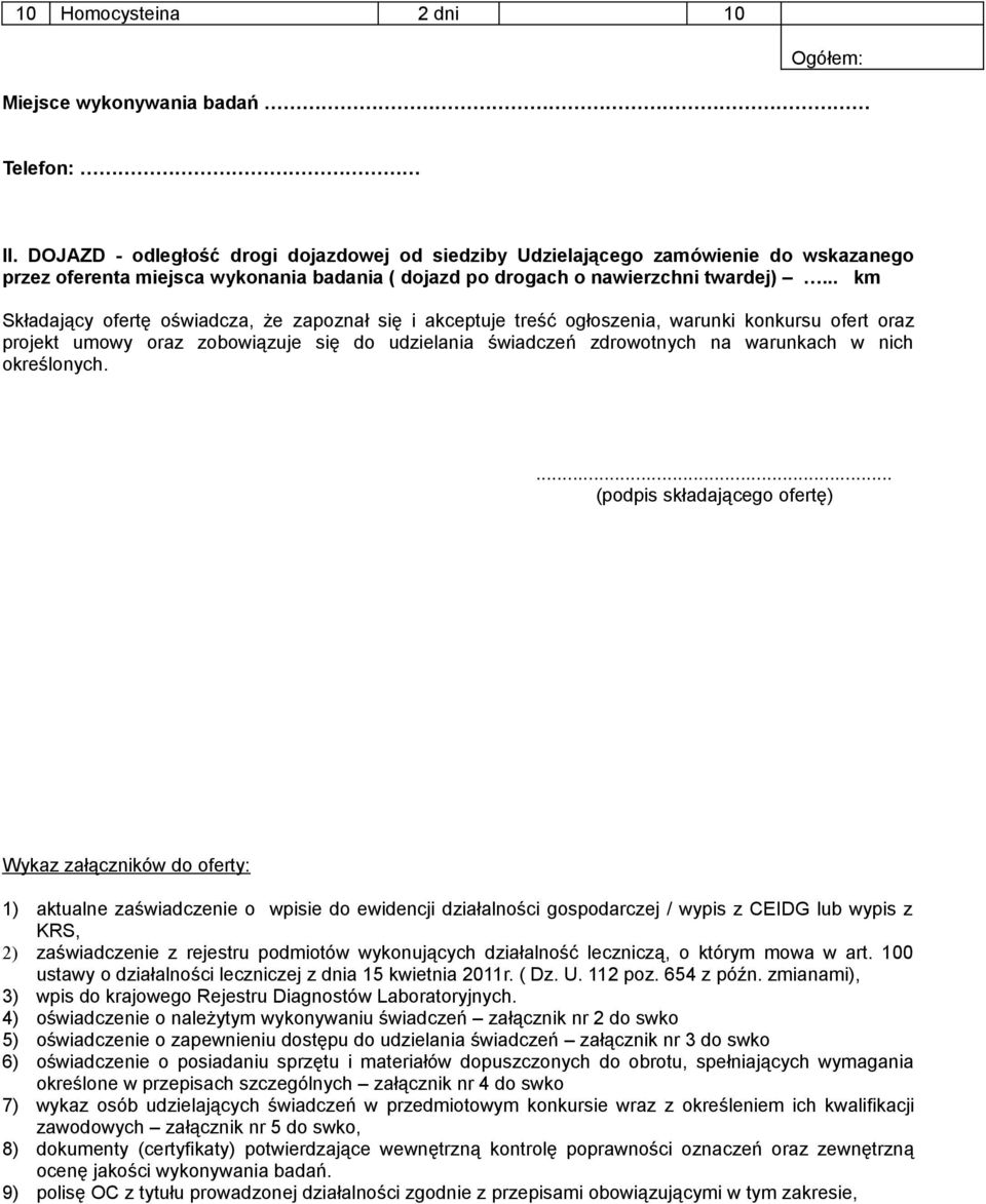 .. km Składający ofertę oświadcza, że zapoznał się i akceptuje treść ogłoszenia, warunki konkursu ofert oraz projekt umowy oraz zobowiązuje się do udzielania świadczeń zdrowotnych na warunkach w nich