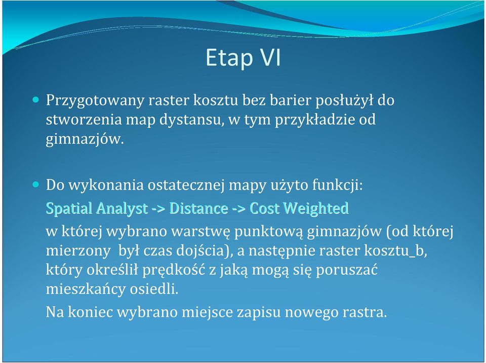 Do wykonania ostatecznej mapy użyto funkcji: Spatial Analyst -> > Distance -> > Cost Weighted w której