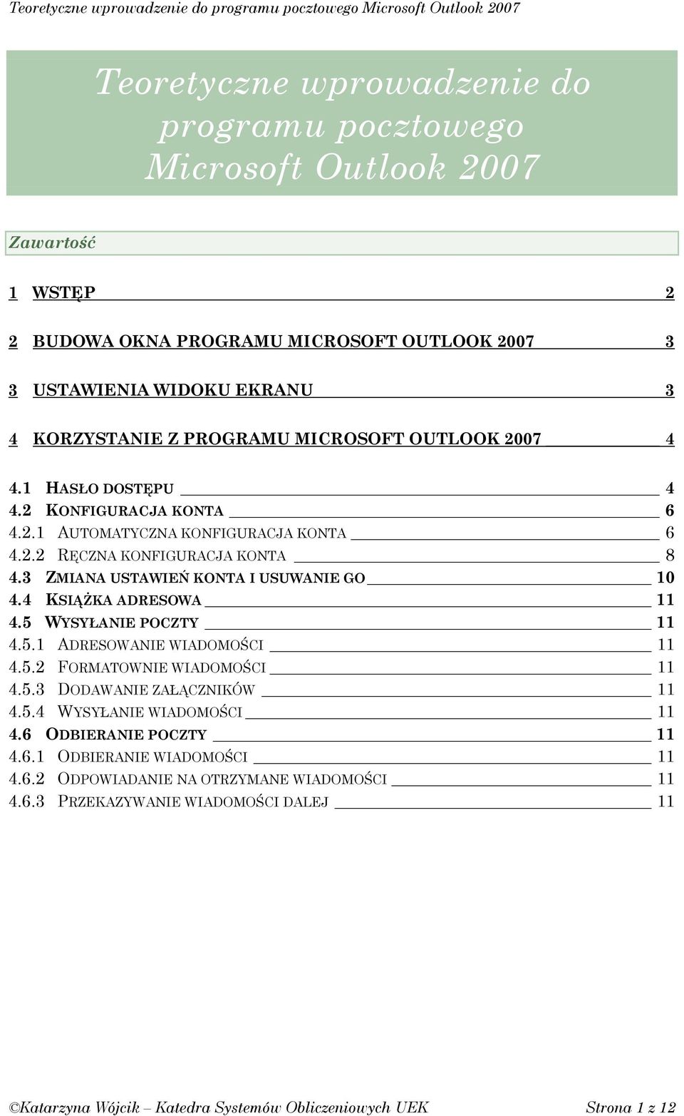 3 ZMIANA USTAWIEŃ KONTA I USUWANIE GO 10 4.4 KSIĄśKA ADRESOWA 11 4.5 WYSYŁANIE POCZTY 11 4.5.1 ADRESOWANIE WIADOMOŚCI 11 4.5.2 FORMATOWNIE WIADOMOŚCI 11 4.5.3 DODAWANIE ZAŁĄCZNIKÓW 11 4.5.4 WYSYŁANIE WIADOMOŚCI 11 4.