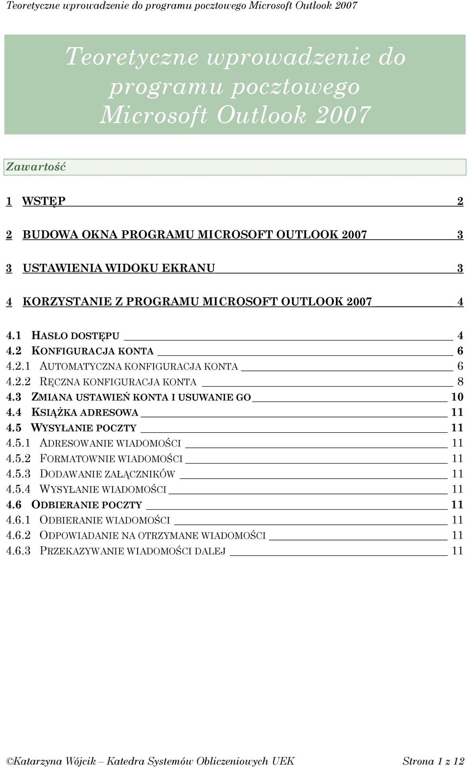 3 ZMIANA USTAWIEŃ KONTA I USUWANIE GO 10 4.4 KSIĄśKA ADRESOWA 11 4.5 WYSYŁANIE POCZTY 11 4.5.1 ADRESOWANIE WIADOMOŚCI 11 4.5.2 FORMATOWNIE WIADOMOŚCI 11 4.5.3 DODAWANIE ZAŁĄCZNIKÓW 11 4.5.4 WYSYŁANIE WIADOMOŚCI 11 4.