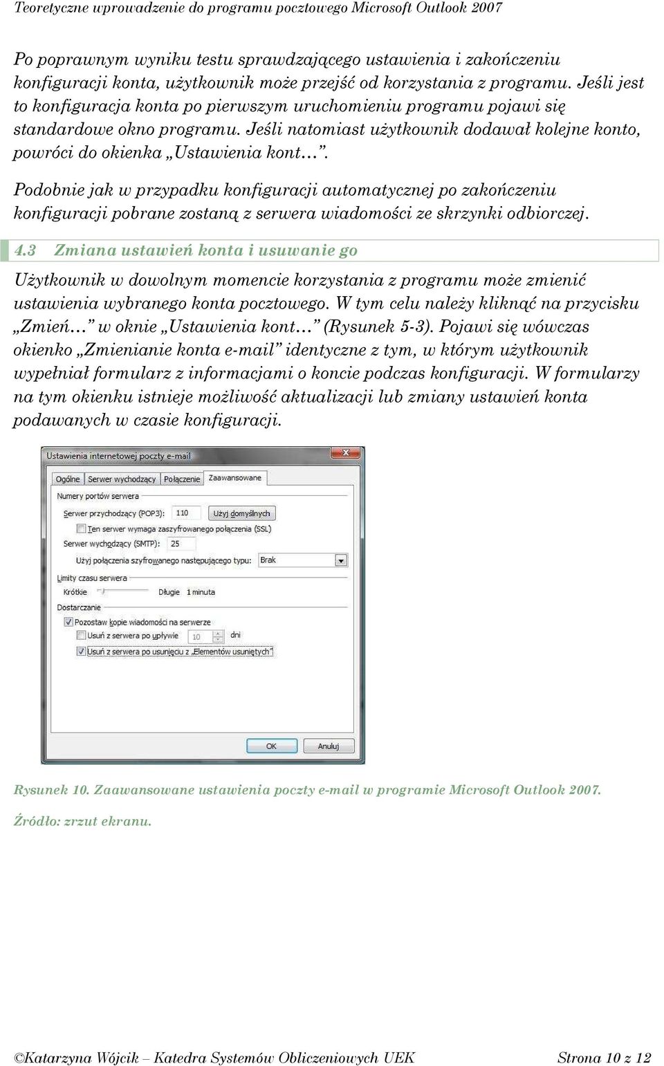 Podobnie jak w przypadku konfiguracji automatycznej po zakończeniu konfiguracji pobrane zostaną z serwera wiadomości ze skrzynki odbiorczej. 4.