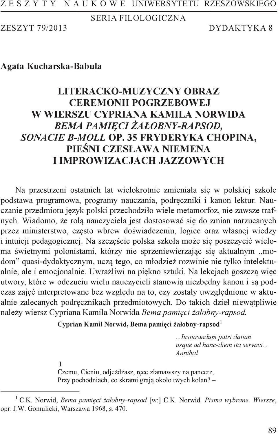 35 FRYDERYKA CHOPINA, PIEŚNI CZESŁAWA NIEMENA I IMPROWIZACJACH JAZZOWYCH Na przestrzeni ostatnich lat wielokrotnie zmieniała się w polskiej szkole podstawa programowa, programy nauczania, podręczniki