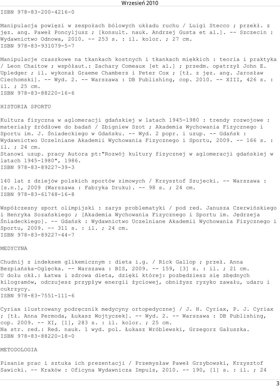 ISBN 978-83-931079-5-7 Manipulacje czaszkowe na tkankach kostnych i tkankach miękkich : teoria i praktyka / Leon Chaitow ; współaut.: Zachary Comeaux [et al.] ; przedm. opatrzył John E. Upledger ; il.