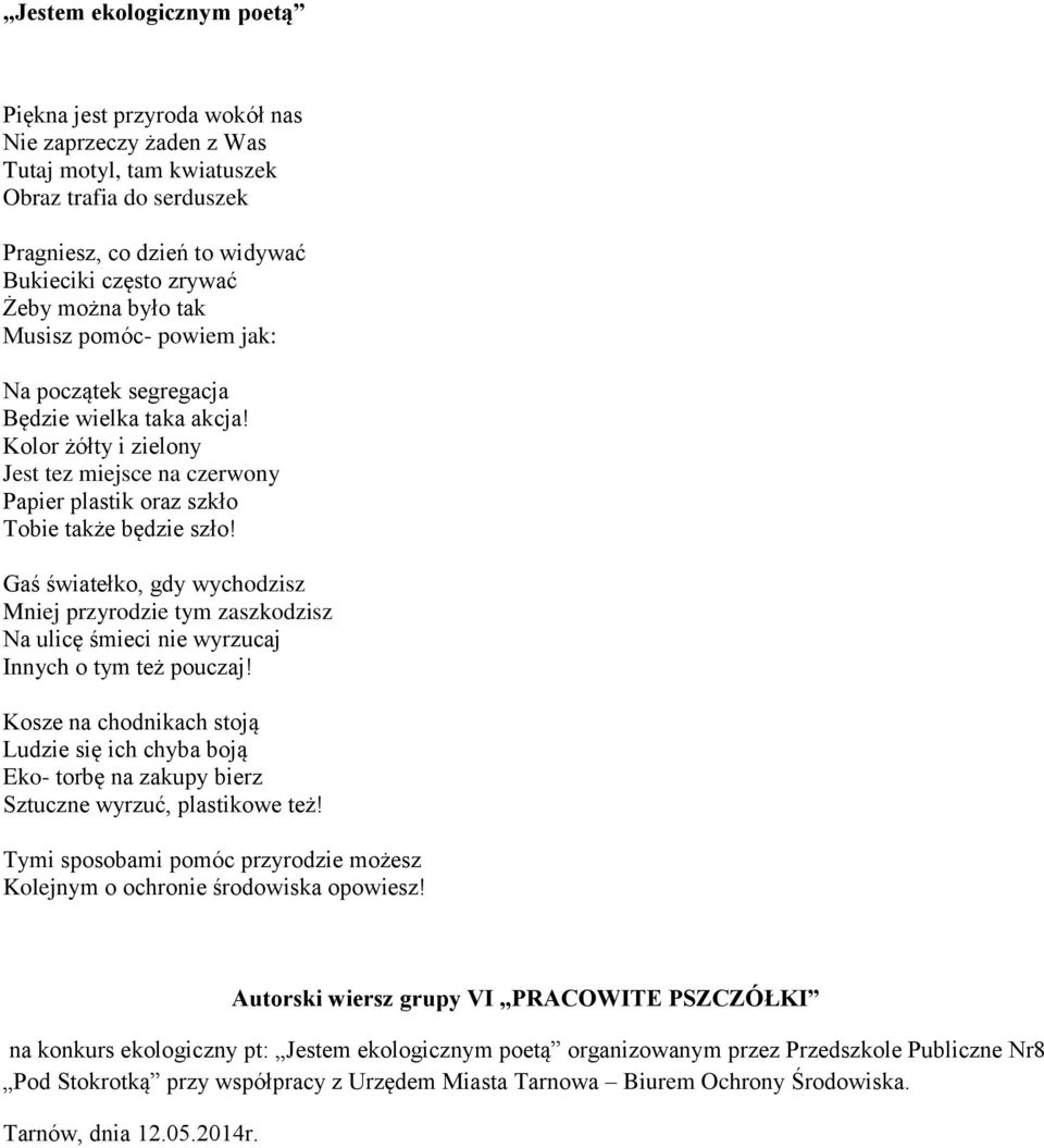 Kolor żółty i zielony Jest tez miejsce na czerwony Papier plastik oraz szkło Tobie także będzie szło!