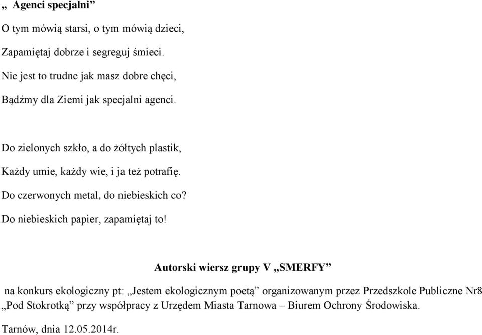 Do zielonych szkło, a do żółtych plastik, Każdy umie, każdy wie, i ja też potrafię.