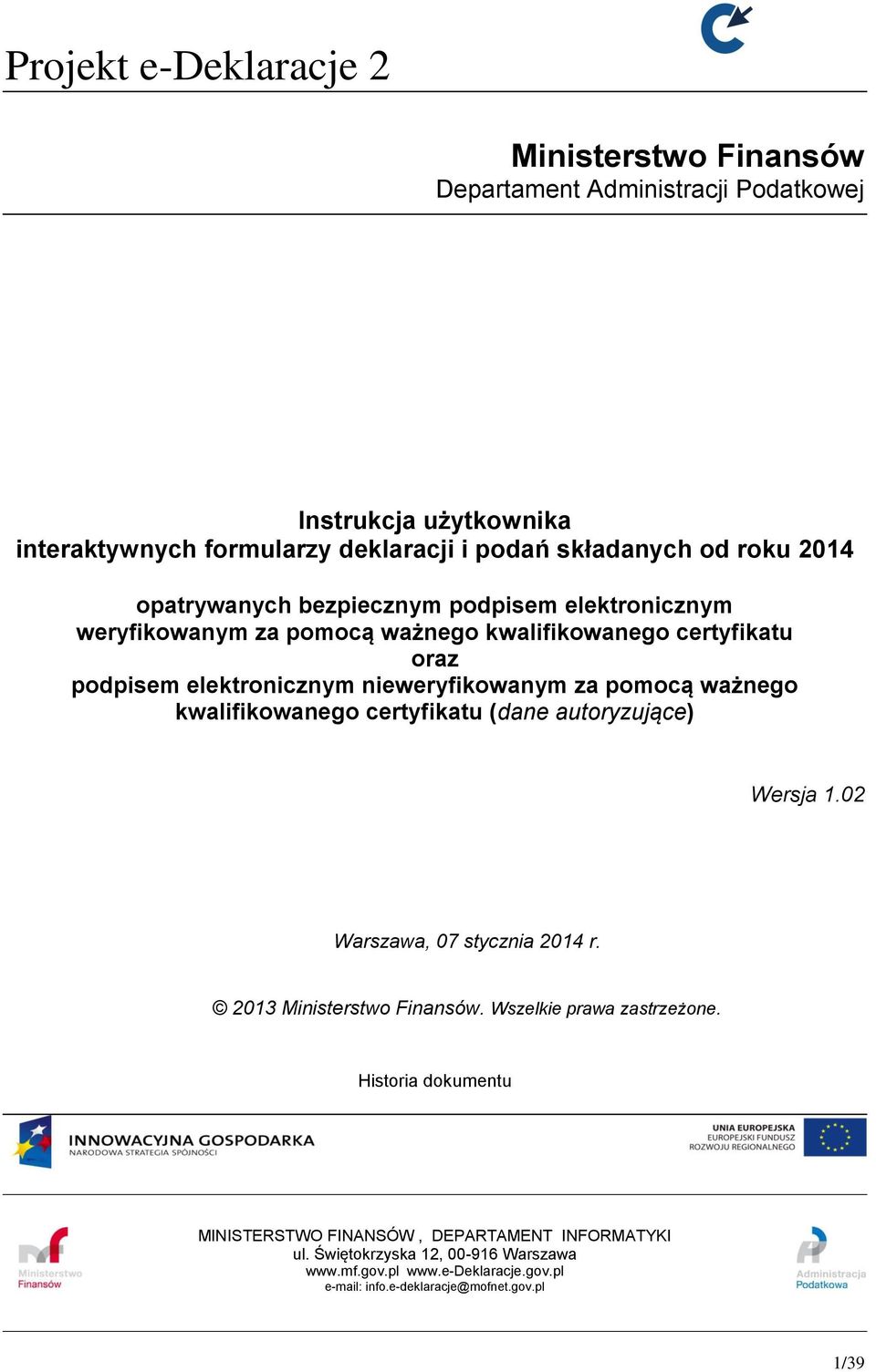 kwalifikowanego certyfikatu (dane autoryzujące) Wersja 1.02 Warszawa, 07 stycznia 2014 r. 2013 Ministerstwo Finansów. Wszelkie prawa zastrzeżone.