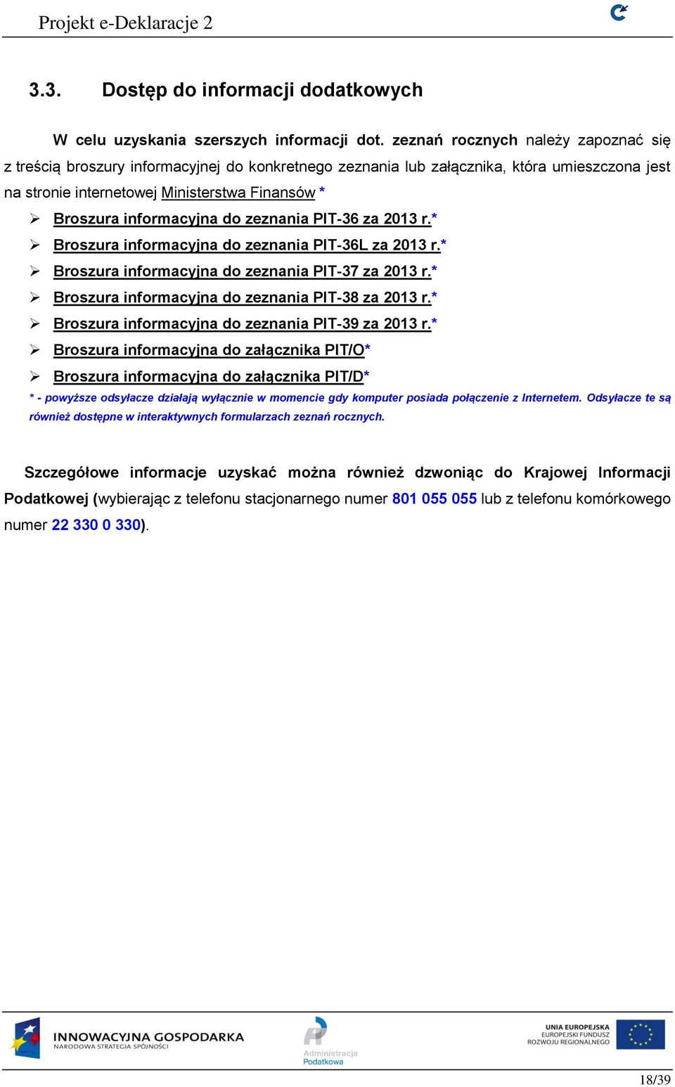 informacyjna do zeznania PIT-36 za 2013 r.* Broszura informacyjna do zeznania PIT-36L za 2013 r.* Broszura informacyjna do zeznania PIT-37 za 2013 r.