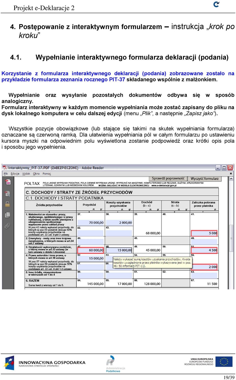 składanego wspólnie z małżonkiem. Wypełnianie oraz wysyłanie pozostałych dokumentów odbywa się w sposób analogiczny.