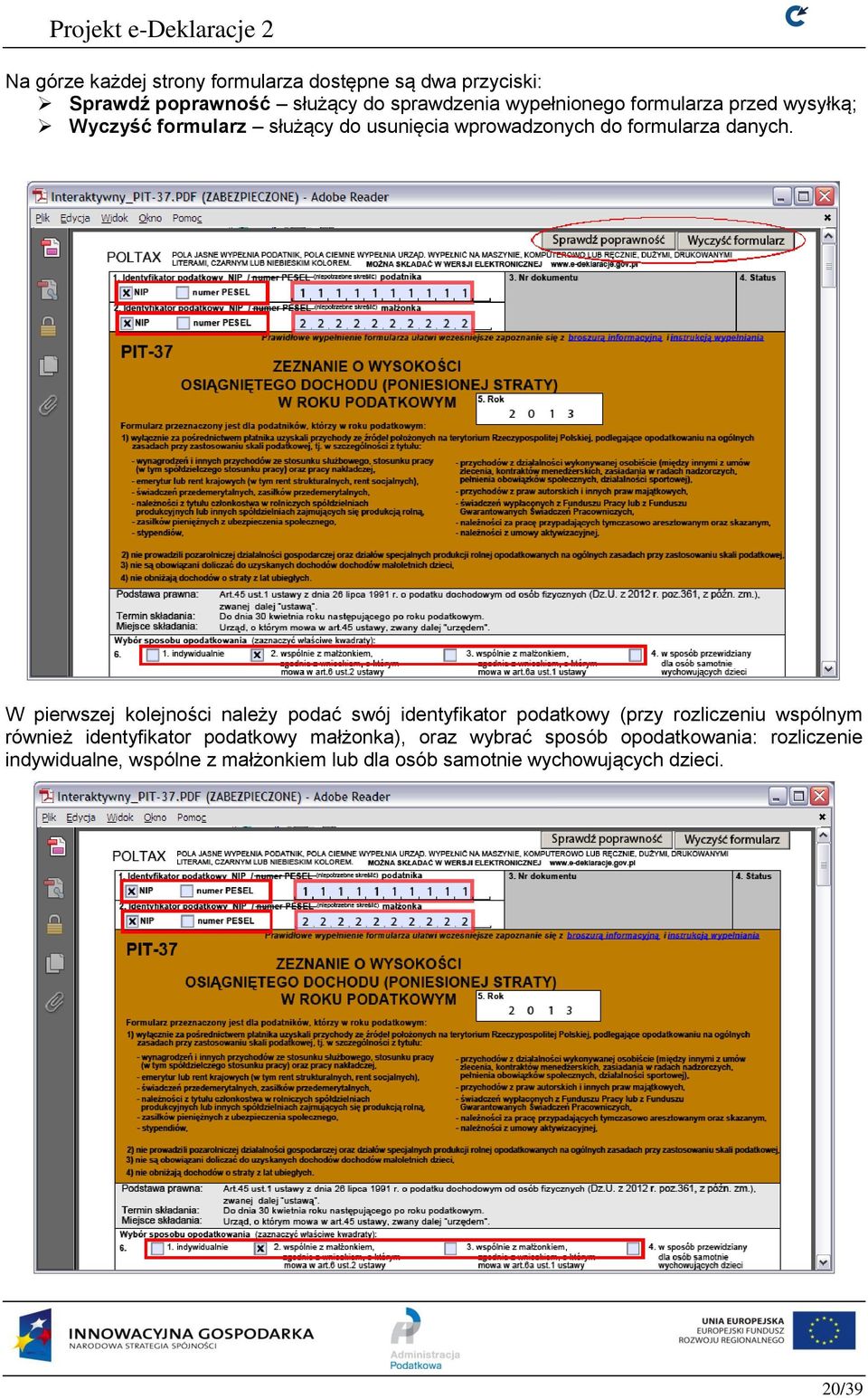 W pierwszej kolejności należy podać swój identyfikator podatkowy (przy rozliczeniu wspólnym również identyfikator