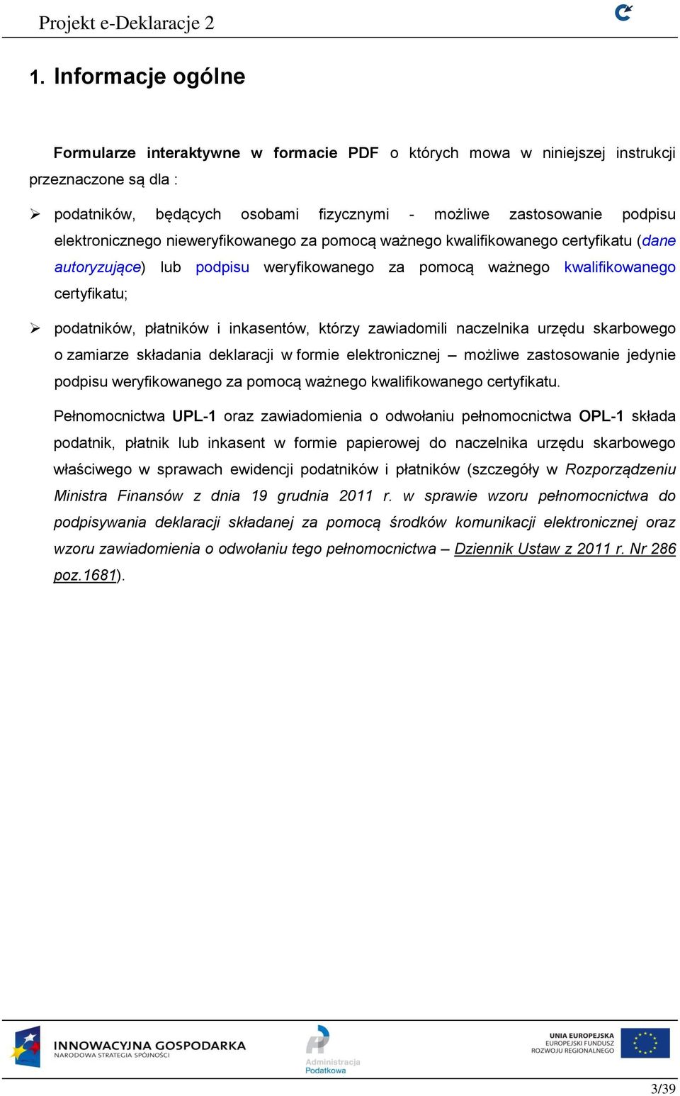 inkasentów, którzy zawiadomili naczelnika urzędu skarbowego o zamiarze składania deklaracji w formie elektronicznej możliwe zastosowanie jedynie podpisu weryfikowanego za pomocą ważnego