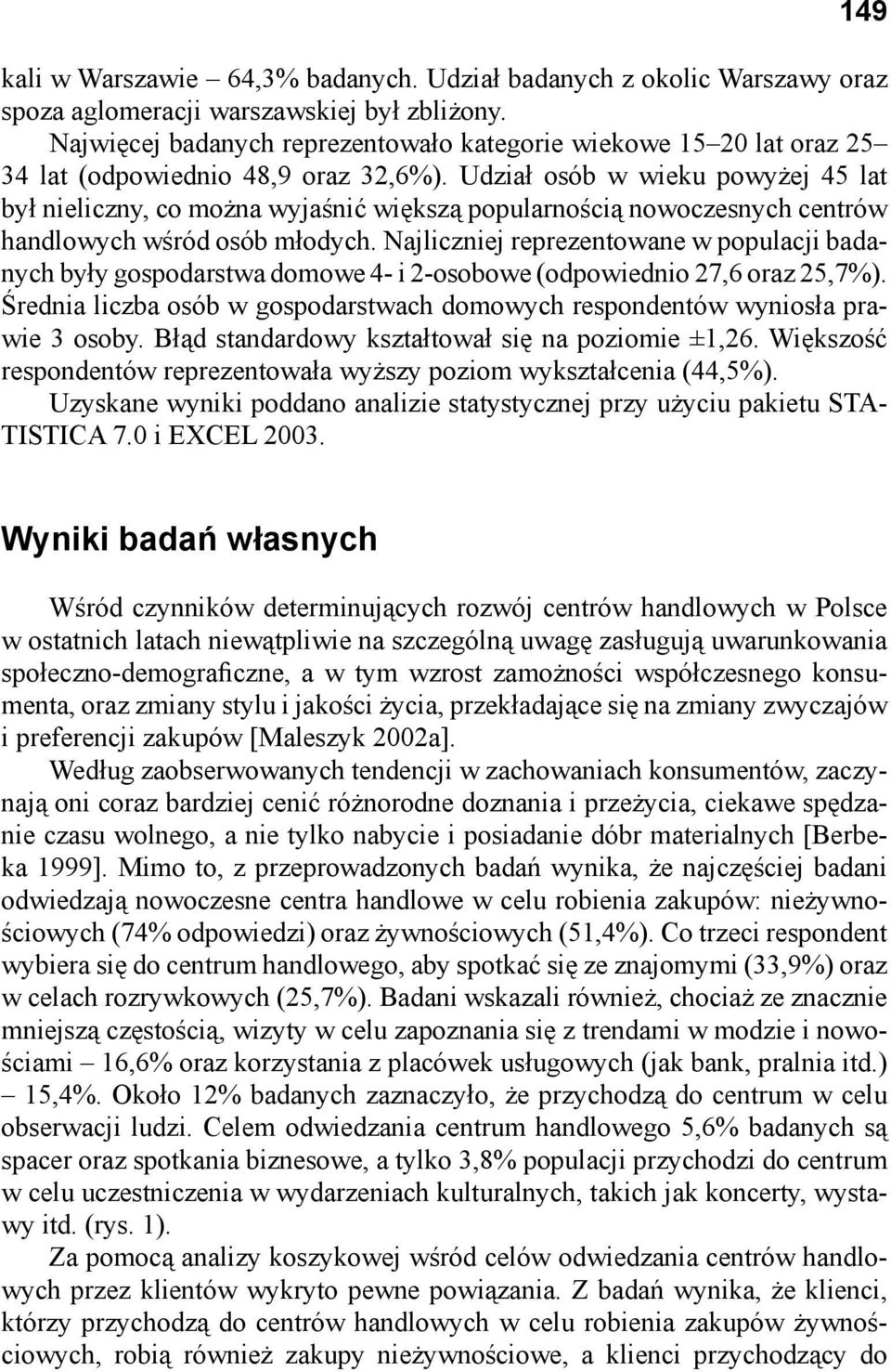 Udział osób w wieku powyżej 45 lat był nieliczny, co można wyjaśnić większą popularnością nowoczesnych centrów handlowych wśród osób młodych.