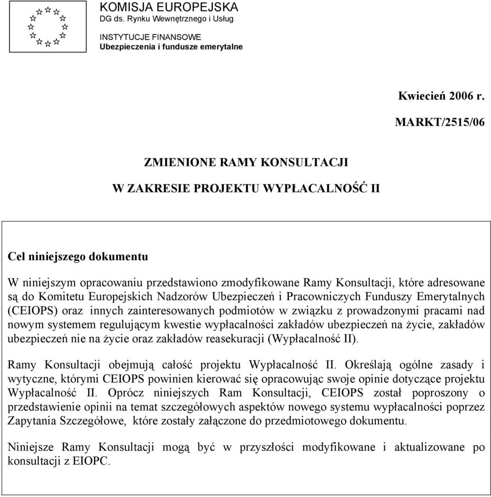 Komitetu Europejskich Nadzorów Ubezpieczeń i Pracowniczych Funduszy Emerytalnych (CEIOPS) oraz innych zainteresowanych podmiotów w związku z prowadzonymi pracami nad nowym systemem regulującym