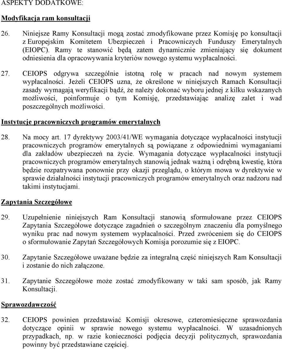 Ramy te stanowić będą zatem dynamicznie zmieniający się dokument odniesienia dla opracowywania kryteriów nowego systemu wypłacalności. 27.