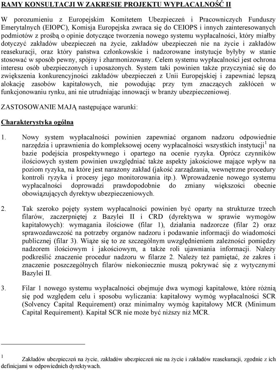 reasekuracji, oraz który państwa członkowskie i nadzorowane instytucje byłyby w stanie stosować w sposób pewny, spójny i zharmonizowany.
