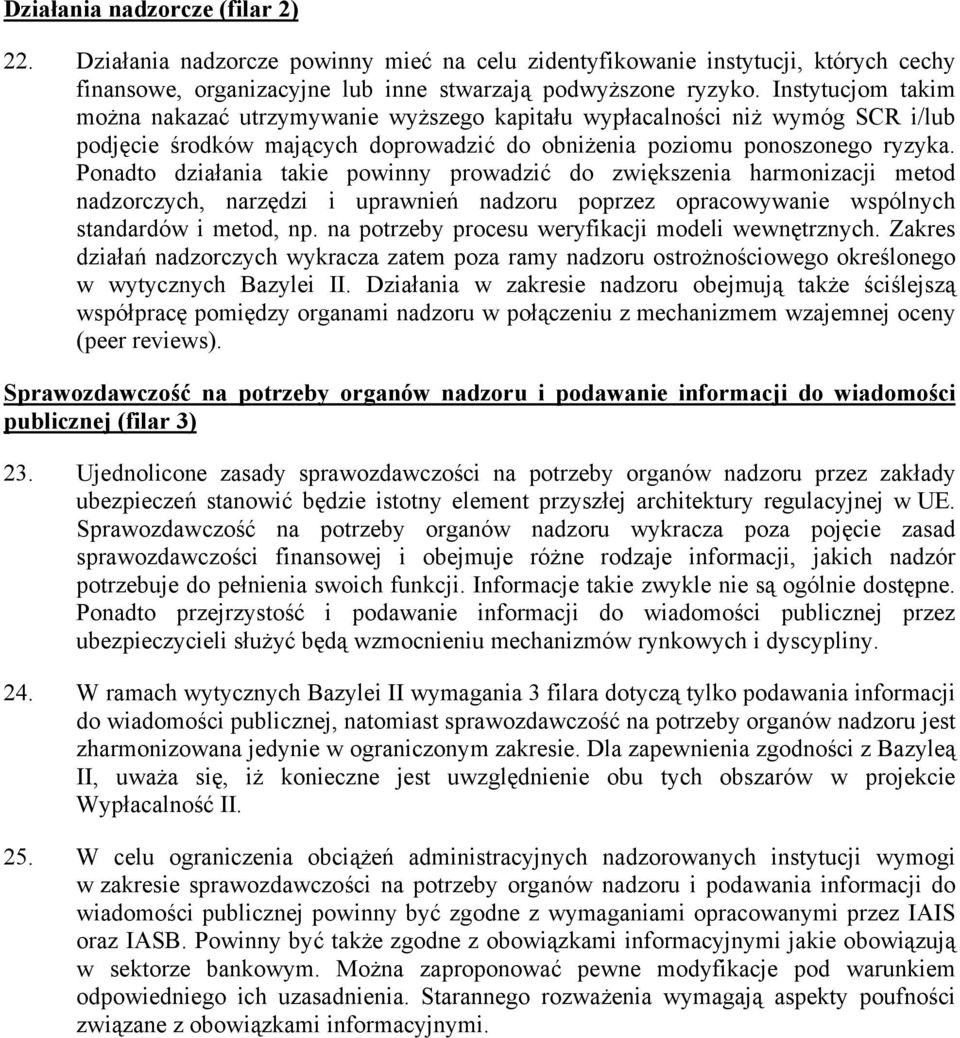 Ponadto działania takie powinny prowadzić do zwiększenia harmonizacji metod nadzorczych, narzędzi i uprawnień nadzoru poprzez opracowywanie wspólnych standardów i metod, np.