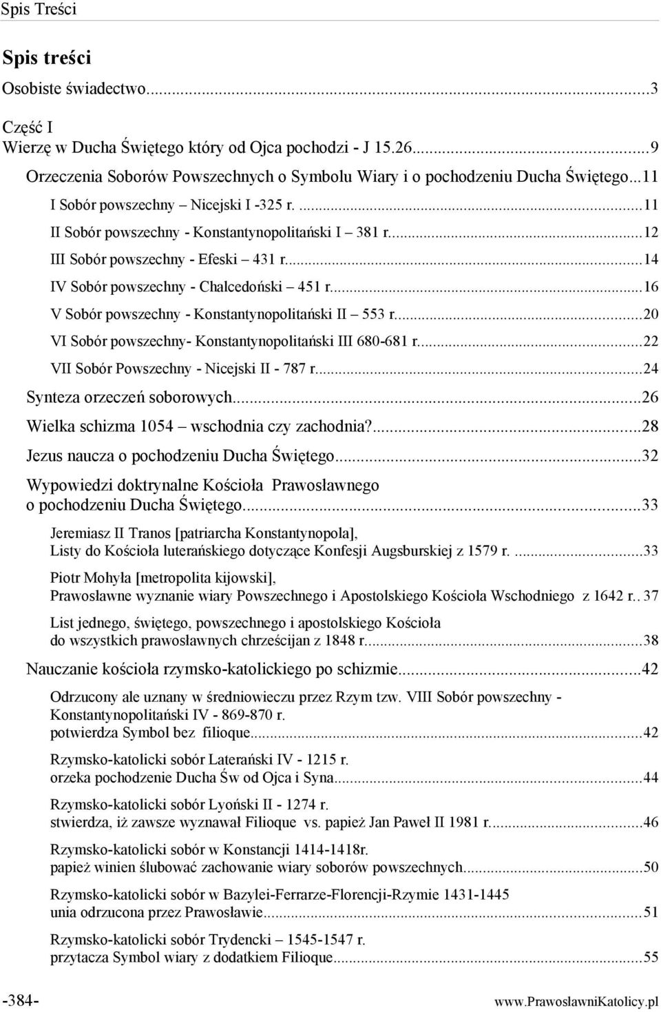 ..16 V Sobór powszechny - Konstantynopolitański II 553 r...20 VI Sobór powszechny- Konstantynopolitański III 680-681 r...22 VII Sobór Powszechny - Nicejski II - 787 r...24 Synteza orzeczeń soborowych.