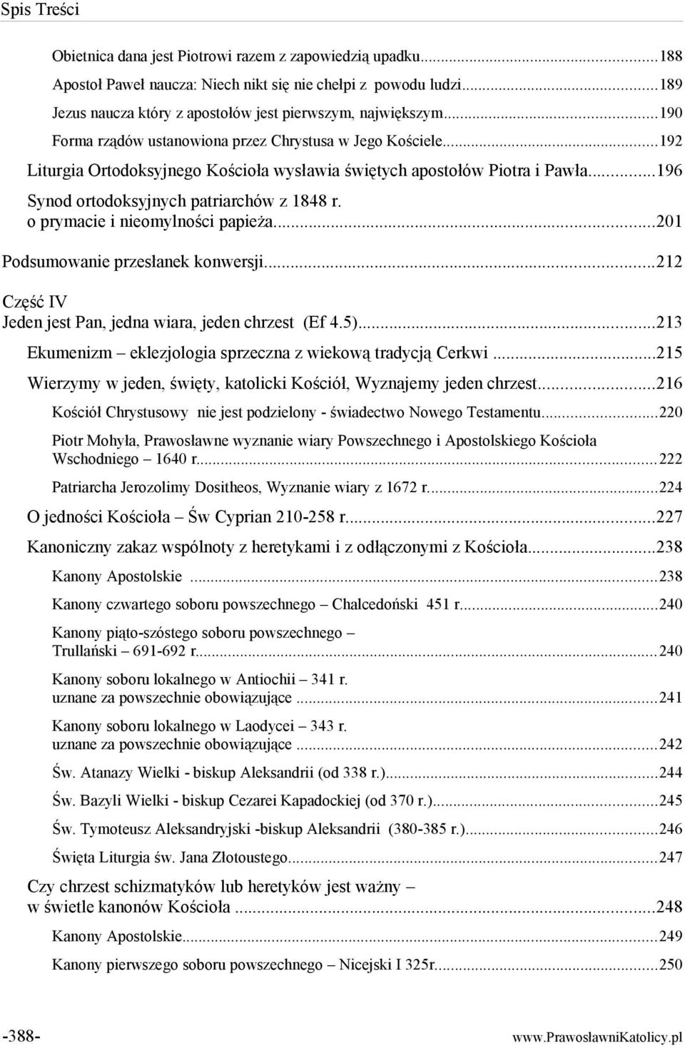 o prymacie i nieomylności papieża...201 Podsumowanie przesłanek konwersji...212 Część IV Jeden jest Pan, jedna wiara, jeden chrzest (Ef 4.5).