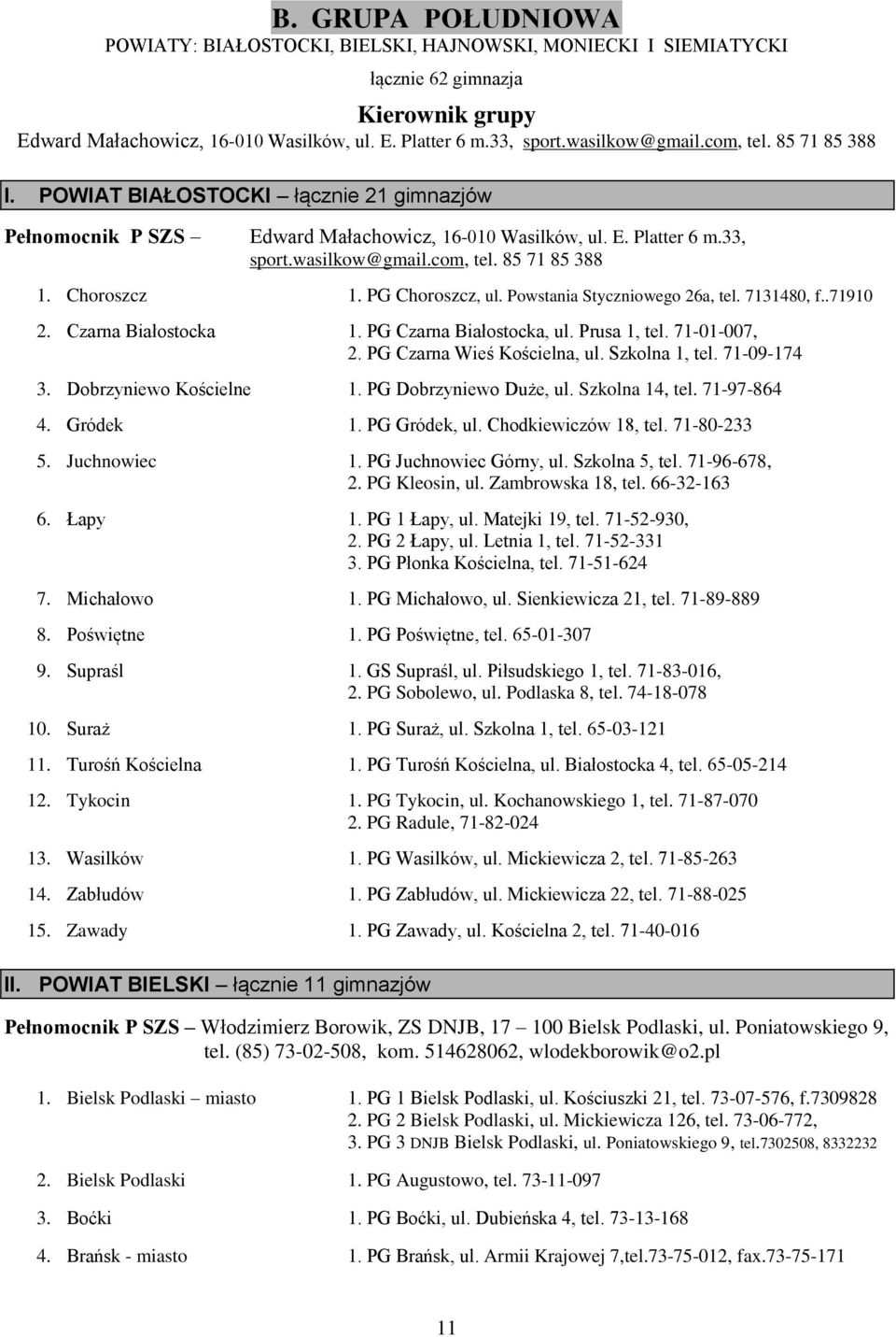 Powstania Styczniowego 26a, tel. 7131480, f..71910 2. Czarna Białostocka 1. PG Czarna Białostocka, ul. Prusa 1, tel. 71-01-007, 2. PG Czarna Wieś Kościelna, ul. Szkolna 1, tel. 71-09-174 3.