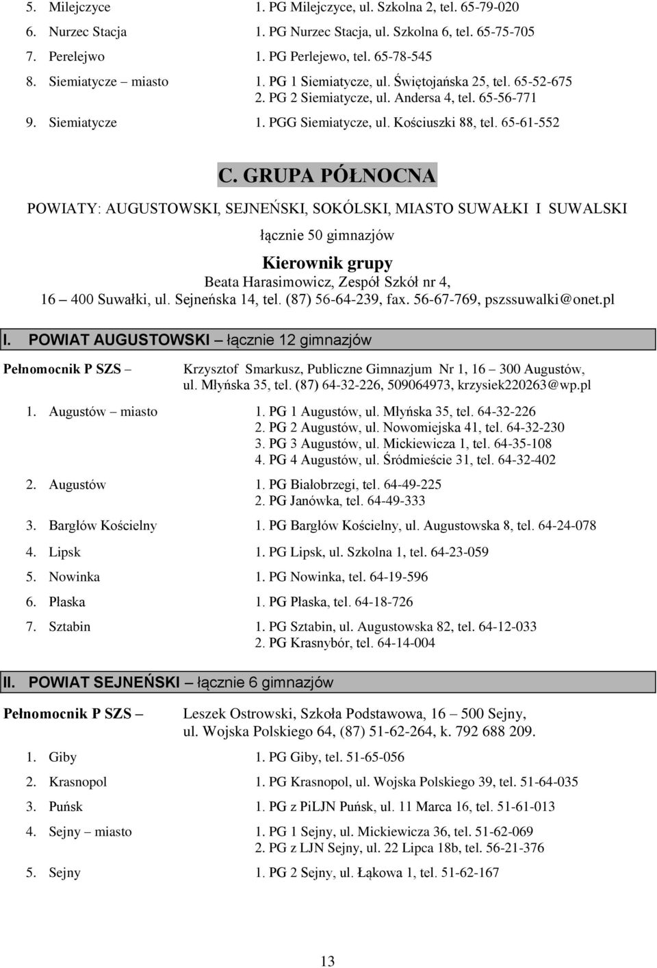 GRUPA PÓŁNOCNA POWIATY: AUGUSTOWSKI, SEJNEŃSKI, SOKÓLSKI, MIASTO SUWAŁKI I SUWALSKI łącznie 50 gimnazjów Beata Harasimowicz, Zespół Szkół nr 4, 16 400 Suwałki, ul. Sejneńska 14, tel.