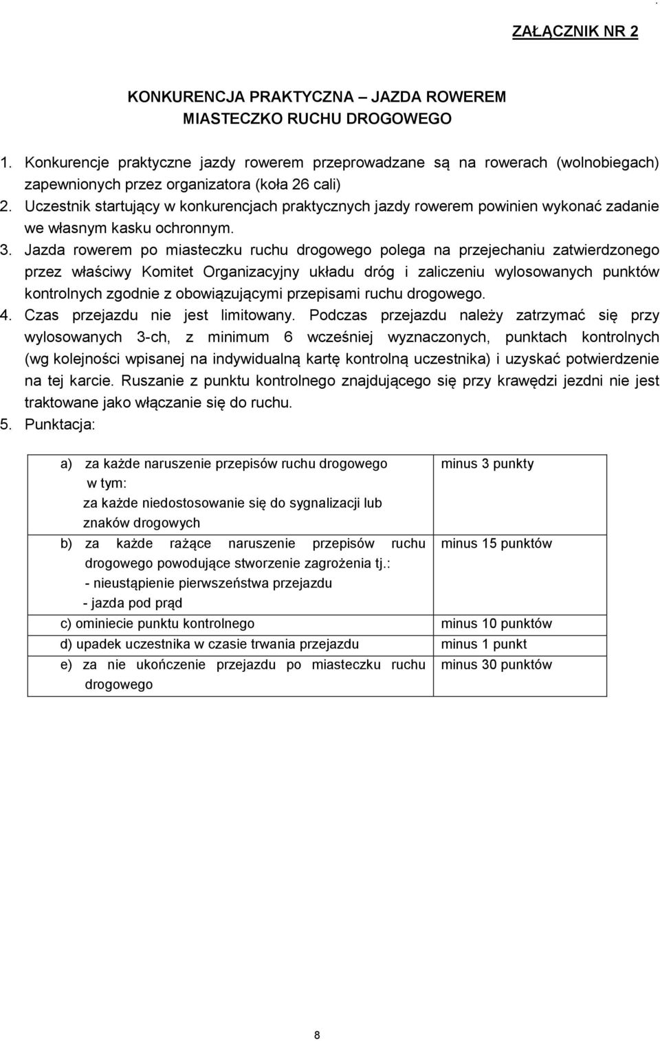 Uczestnik startujący w konkurencjach praktycznych jazdy rowerem powinien wykonać zadanie we własnym kasku ochronnym. 3.