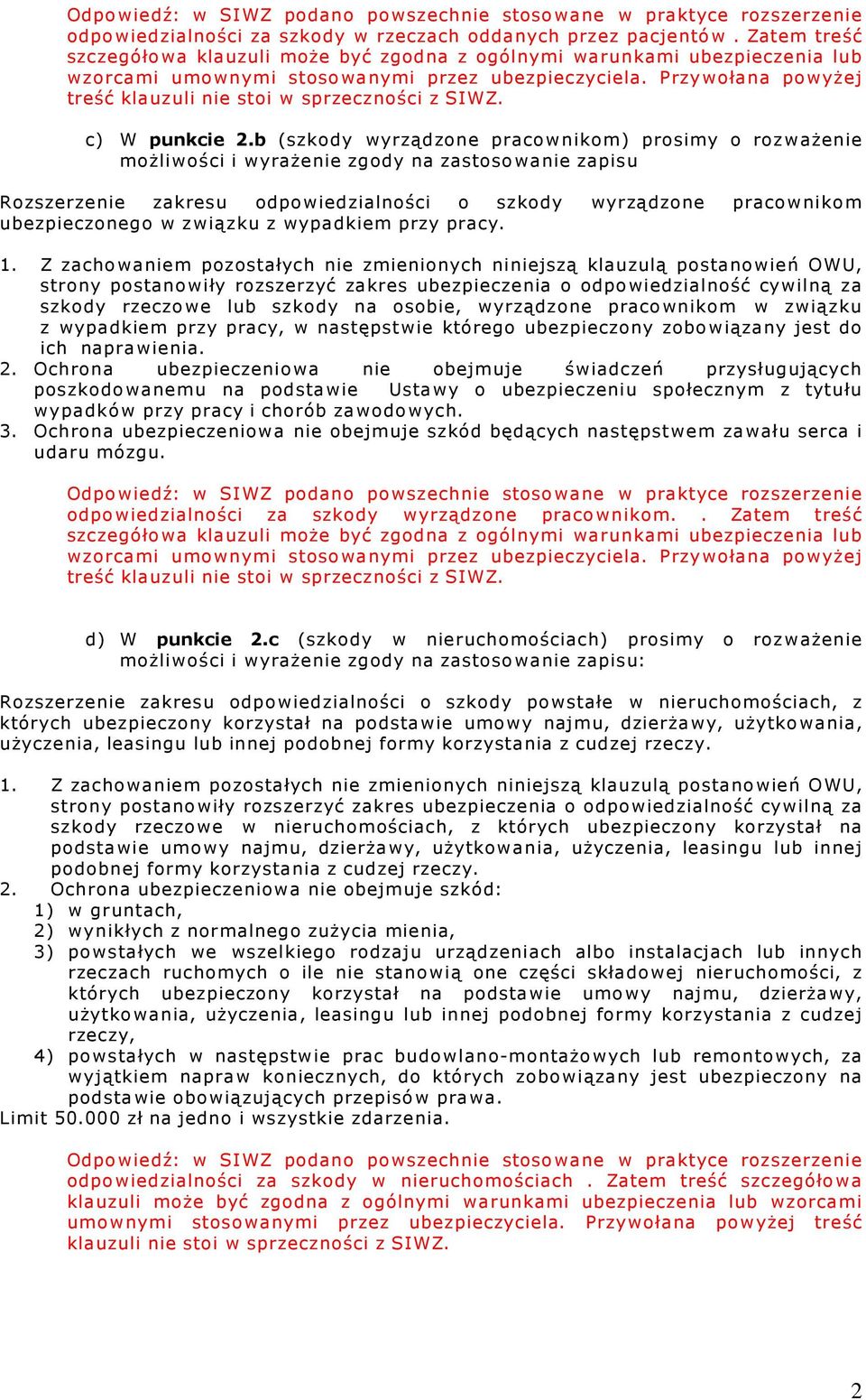 Przywołana powyżej treść klauzuli nie stoi w sprzeczności z SIWZ. c) W punkcie 2.
