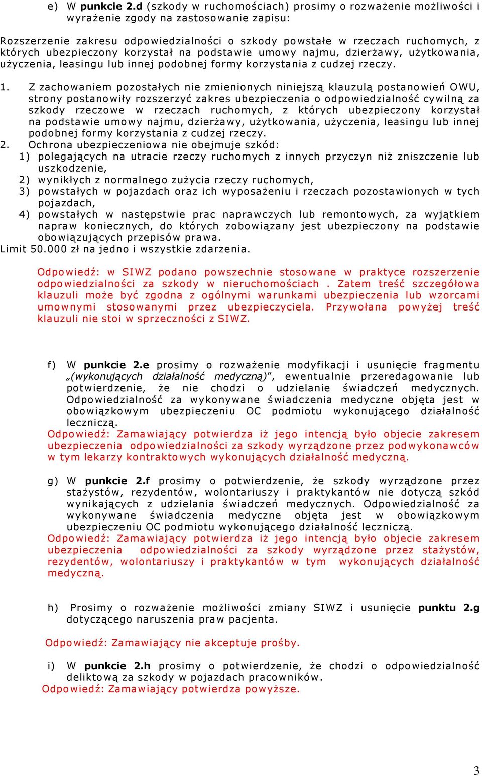 ubezpieczony korzystał na podstawie umowy najmu, dzierżawy, użytkowania, użyczenia, leasingu lub innej podobnej formy korzystania z cudzej rzeczy. 1.