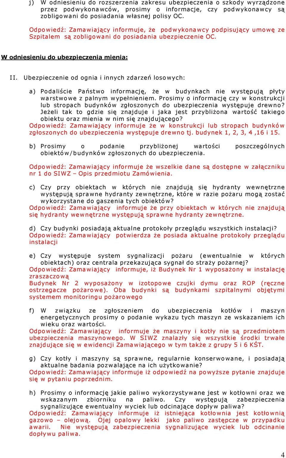 Ubezpieczenie od ognia i innych zdarzeń losowych: a) Podaliście Państwo informację, że w budynkach nie występują płyty warstwowe z palnym wypełnieniem.