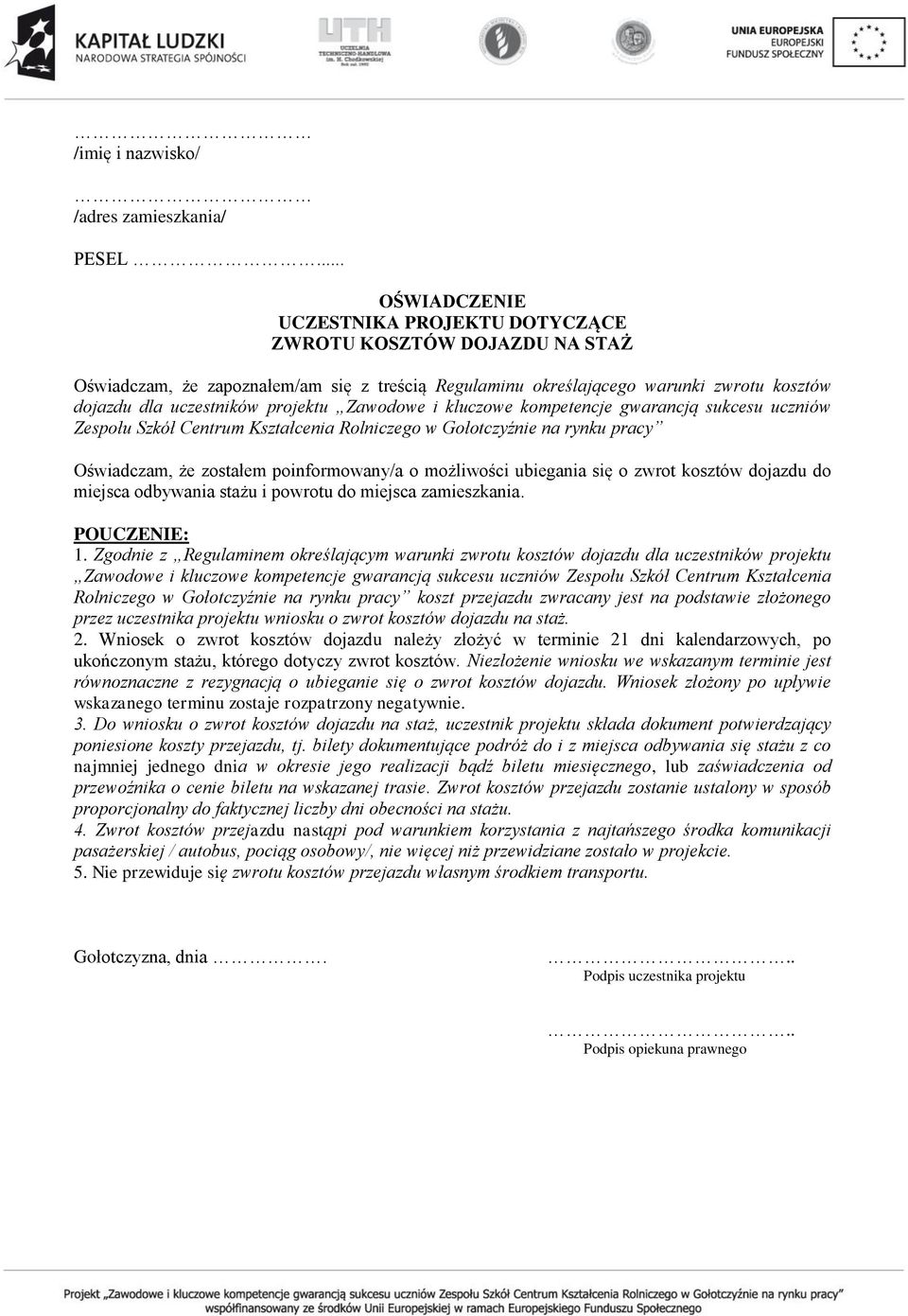 projektu Zawodowe i kluczowe kompetencje gwarancją sukcesu uczniów Zespołu Szkół Centrum Kształcenia Rolniczego w Gołotczyźnie na rynku pracy Oświadczam, że zostałem poinformowany/a o możliwości