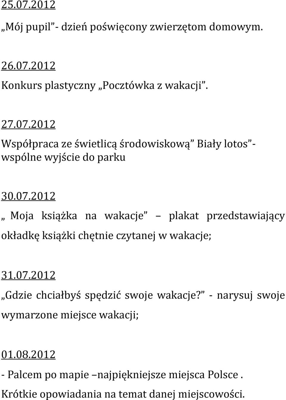 - narysuj swoje wymarzone miejsce wakacji; 01.08.2012 - Palcem po mapie najpiękniejsze miejsca Polsce.