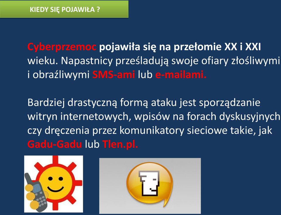 Bardziej drastyczną formą ataku jest sporządzanie witryn internetowych, wpisów na