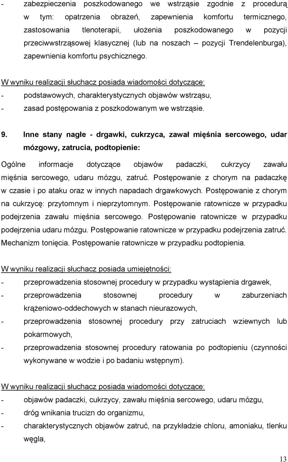 - podstawowych, charakterystycznych objawów wstrząsu, - zasad postępowania z poszkodowanym we wstrząsie. 9.