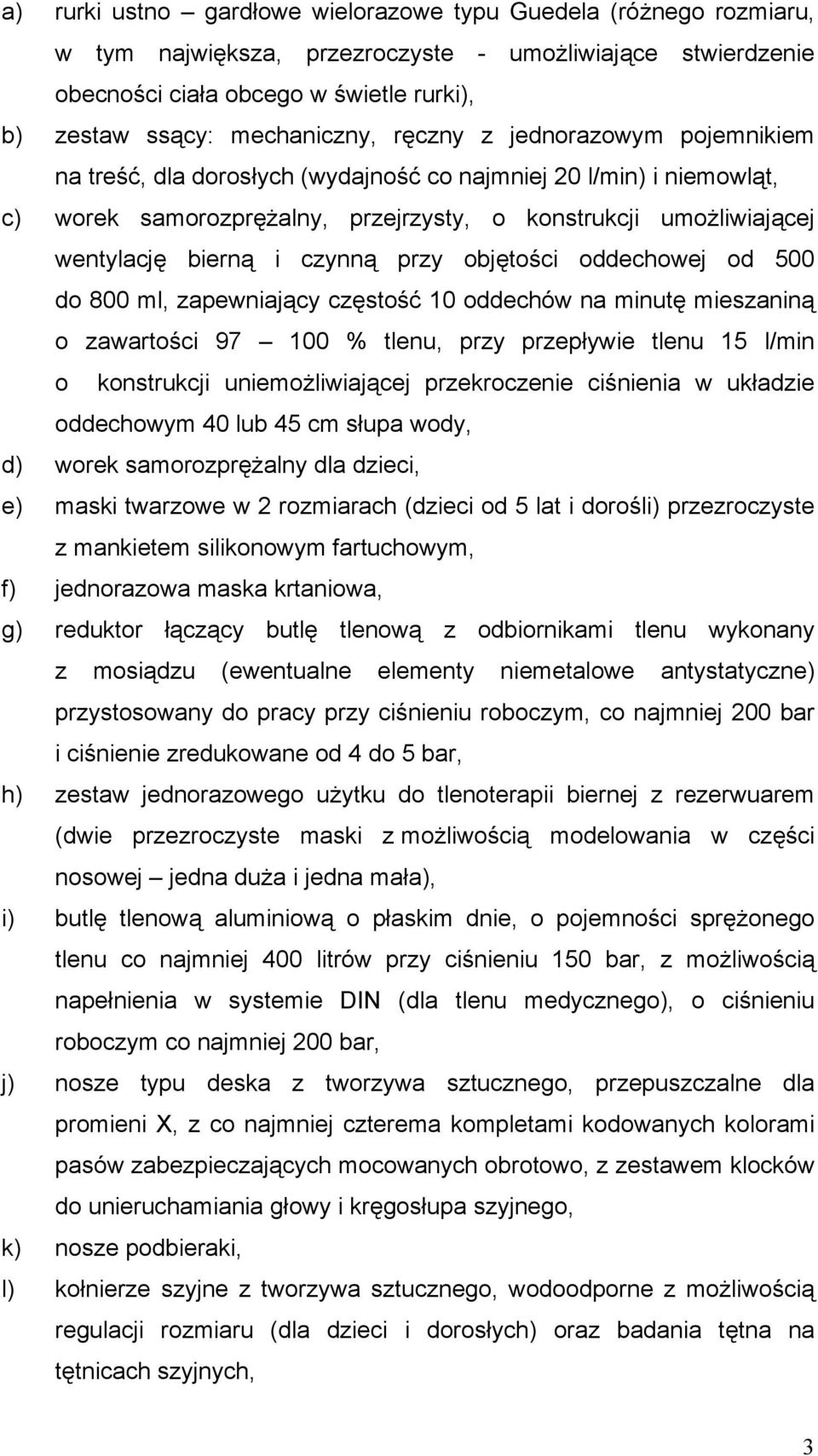 przy objętości oddechowej od 500 do 800 ml, zapewniający częstość 10 oddechów na minutę mieszaniną o zawartości 97 100 % tlenu, przy przepływie tlenu 15 l/min o konstrukcji uniemożliwiającej