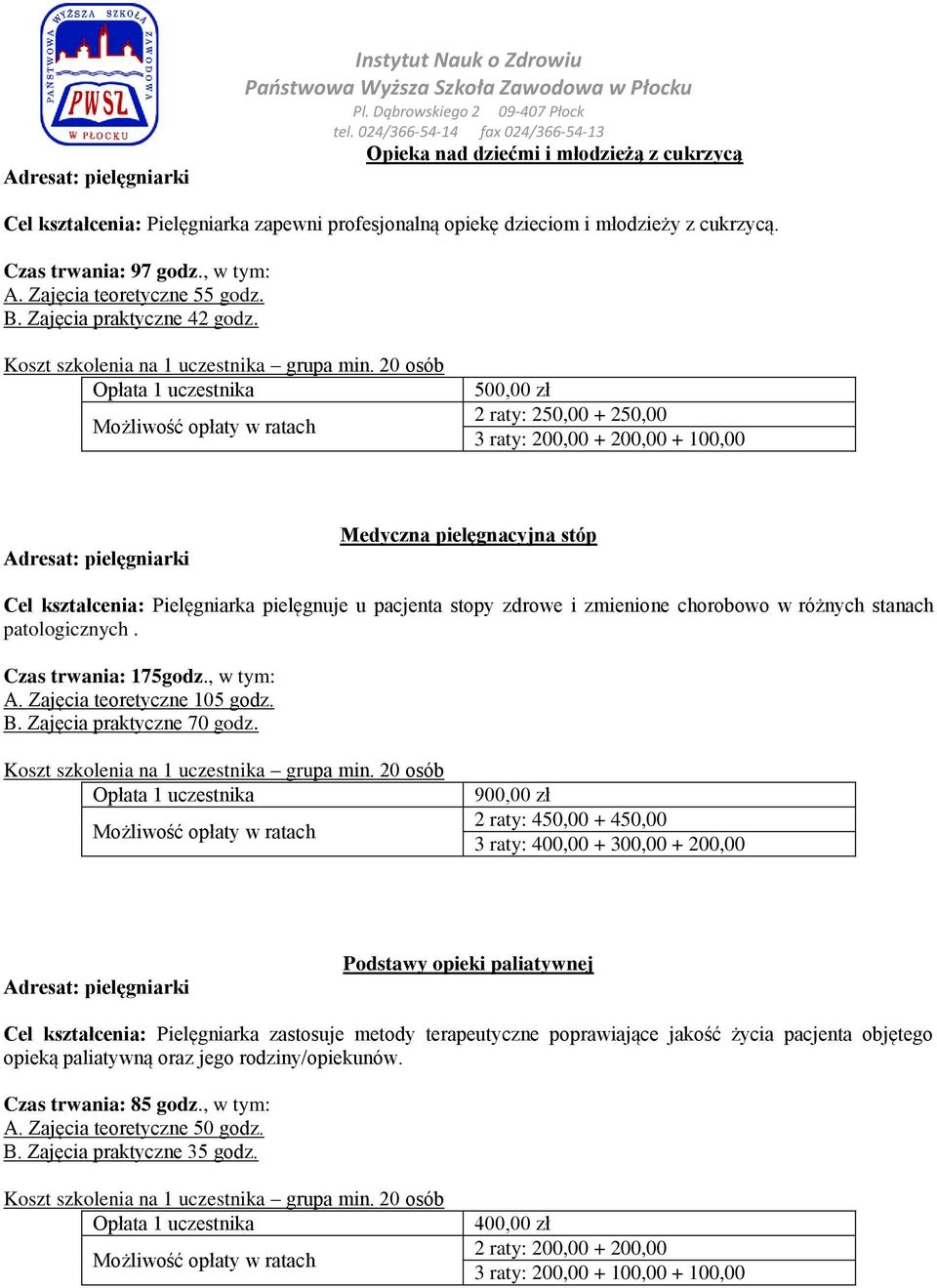 500,00 zł 2 raty: 250,00 + 250,00 3 raty: 200,00 + 200,00 + 100,00 Medyczna pielęgnacyjna stóp Cel kształcenia: Pielęgniarka pielęgnuje u pacjenta stopy zdrowe i zmienione chorobowo w różnych stanach